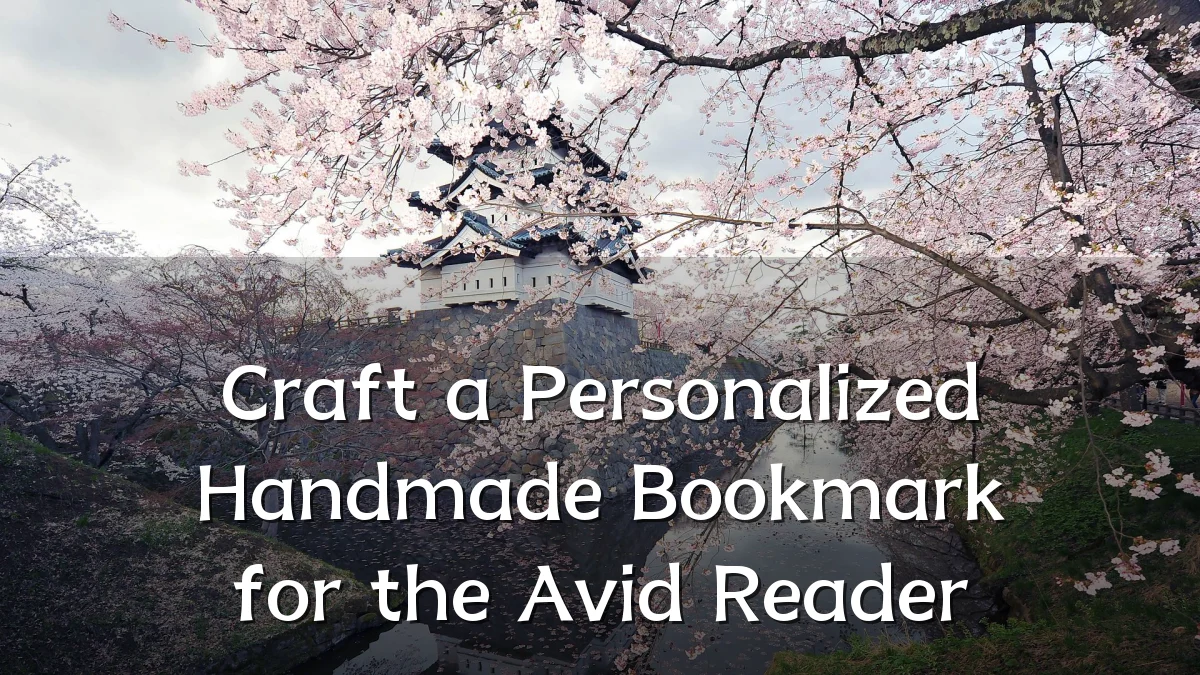 Craft a Personalized Handmade Bookmark for the Avid Reader