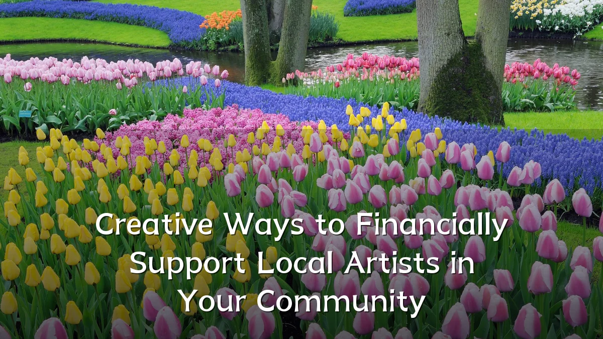 Creative Ways to Financially Support Local Artists in Your Community