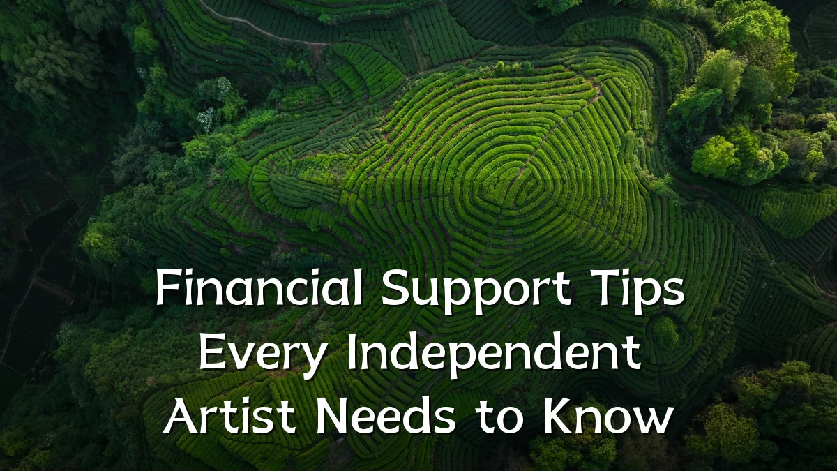 Financial Support Tips Every Independent Artist Needs to Know