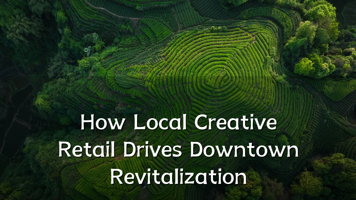How Local Creative Retail Drives Downtown Revitalization