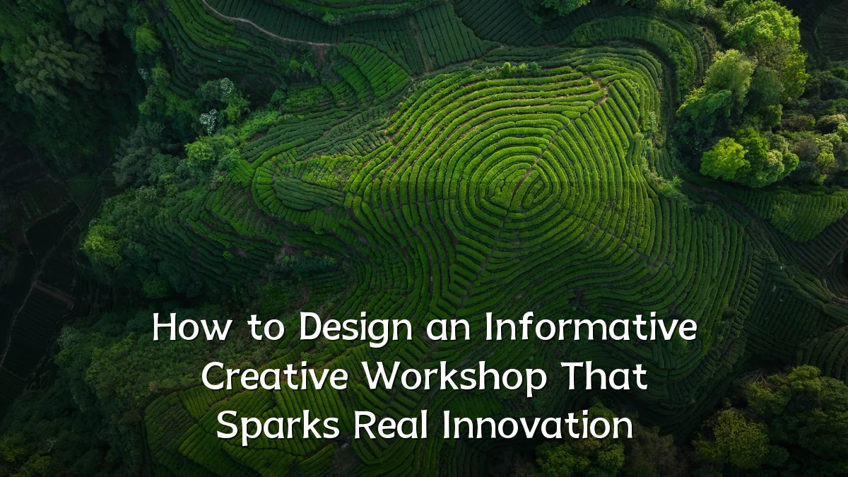 How to Design an Informative Creative Workshop That Sparks Real Innovation
