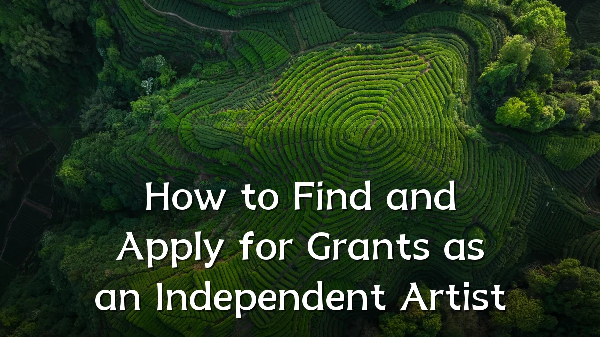 How to Find and Apply for Grants as an Independent Artist