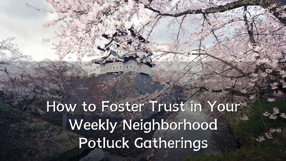 How to Foster Trust in Your Weekly Neighborhood Potluck Gatherings