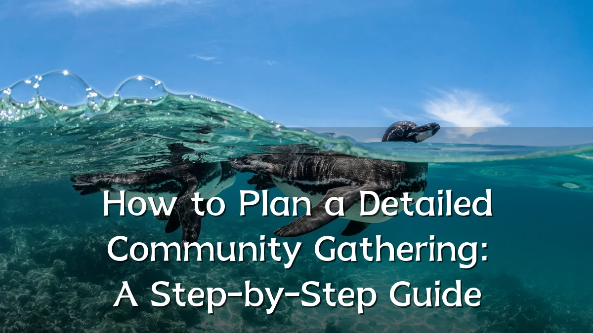 How to Plan a Detailed Community Gathering: A Step-by-Step Guide