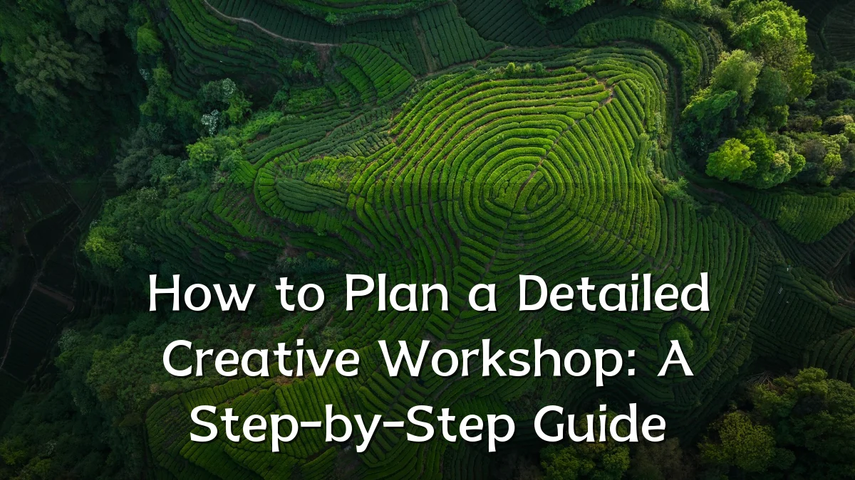 How to Plan a Detailed Creative Workshop: A Step-by-Step Guide