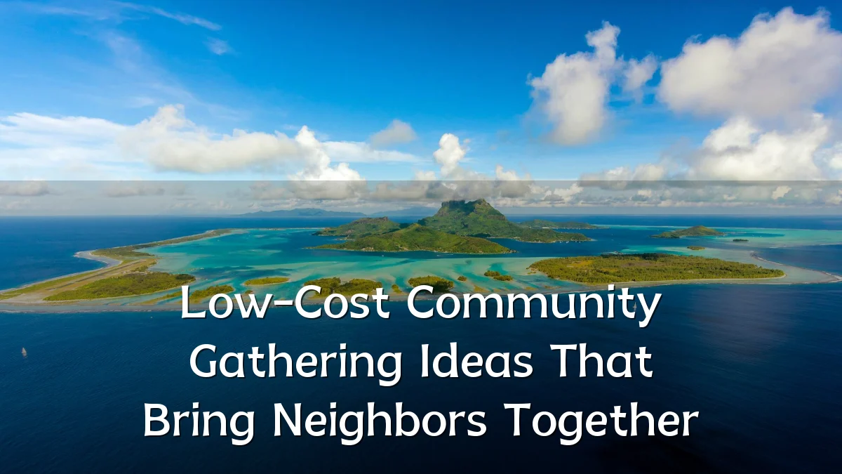 Low-Cost Community Gathering Ideas That Bring Neighbors Together