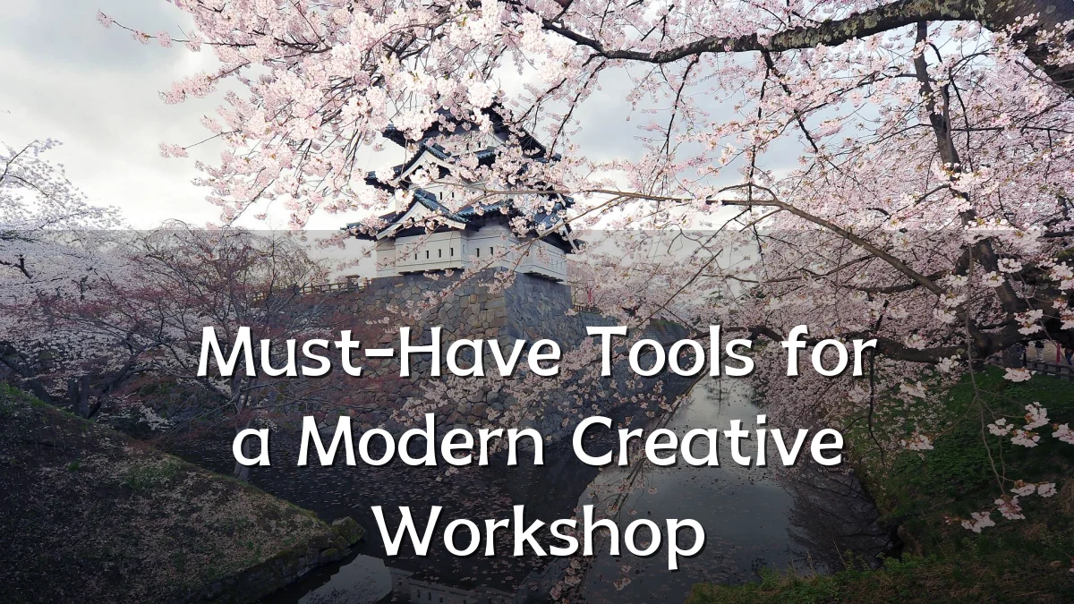Must-Have Tools for a Modern Creative Workshop