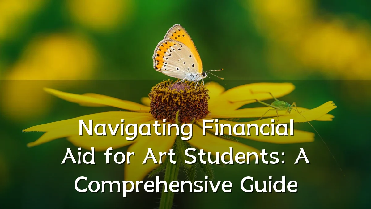 Navigating Financial Aid for Art Students: A Comprehensive Guide