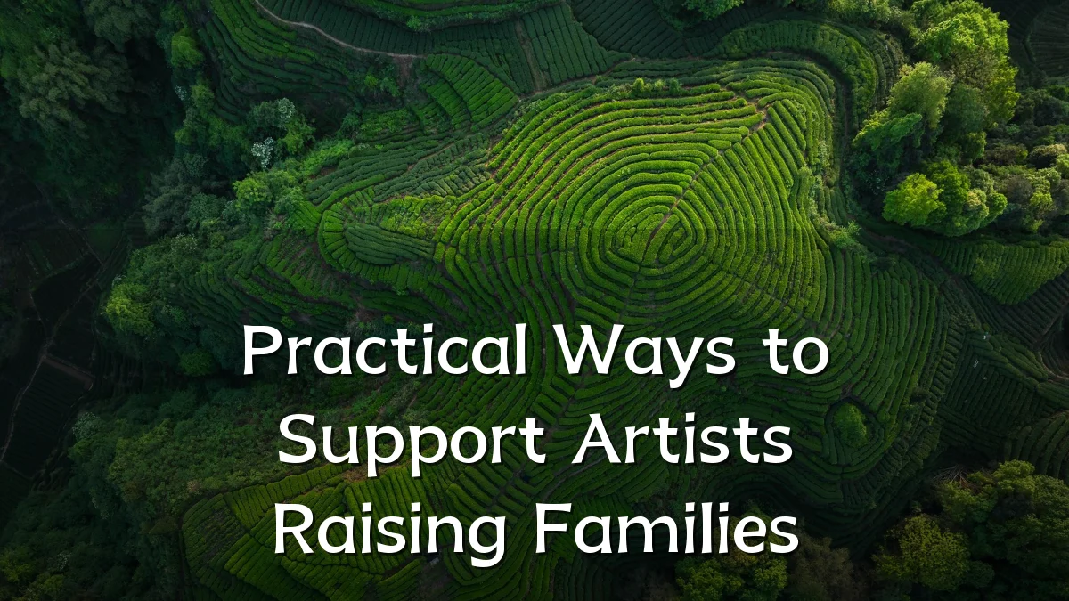 Practical Ways to Support Artists Raising Families