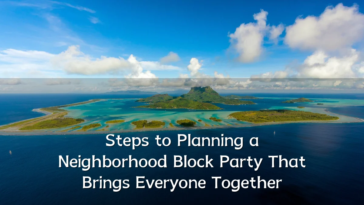 Steps to Planning a Neighborhood Block Party That Brings Everyone Together