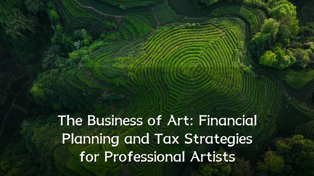 The Business of Art: Financial Planning and Tax Strategies for Professional Artists