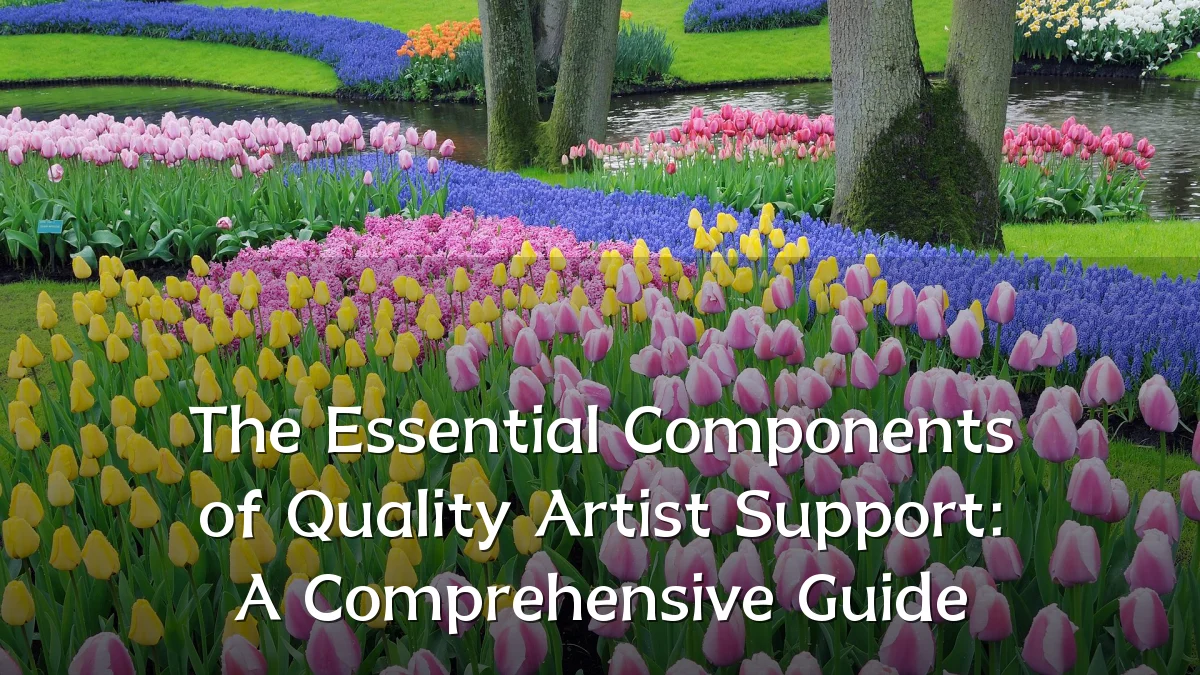 The Essential Components of Quality Artist Support: A Comprehensive Guide
