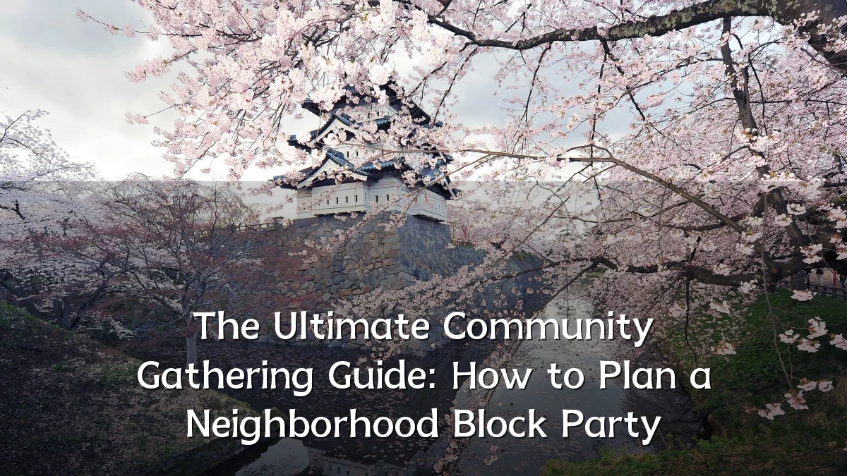 The Ultimate Community Gathering Guide: How to Plan a Neighborhood Block Party