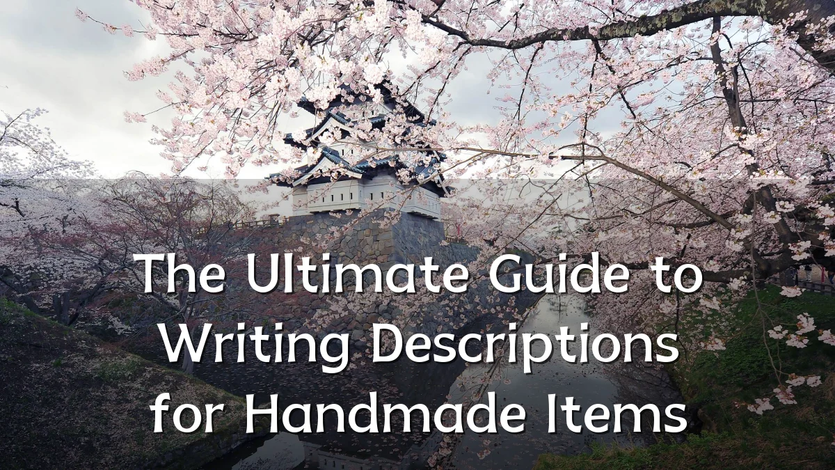 The Ultimate Guide to Writing Descriptions for Handmade Items