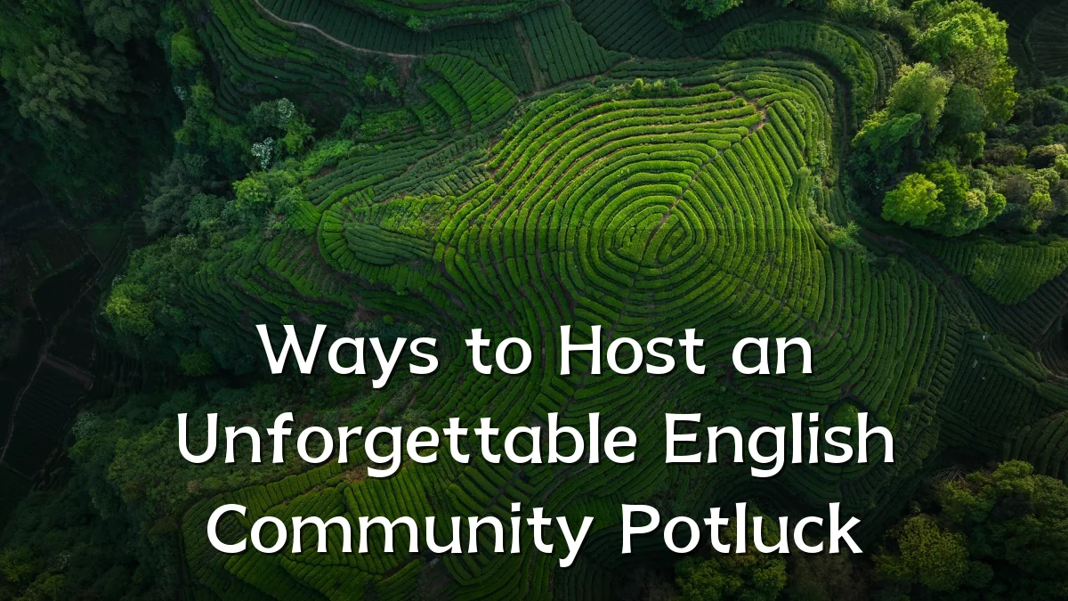 Ways to Host an Unforgettable English Community Potluck