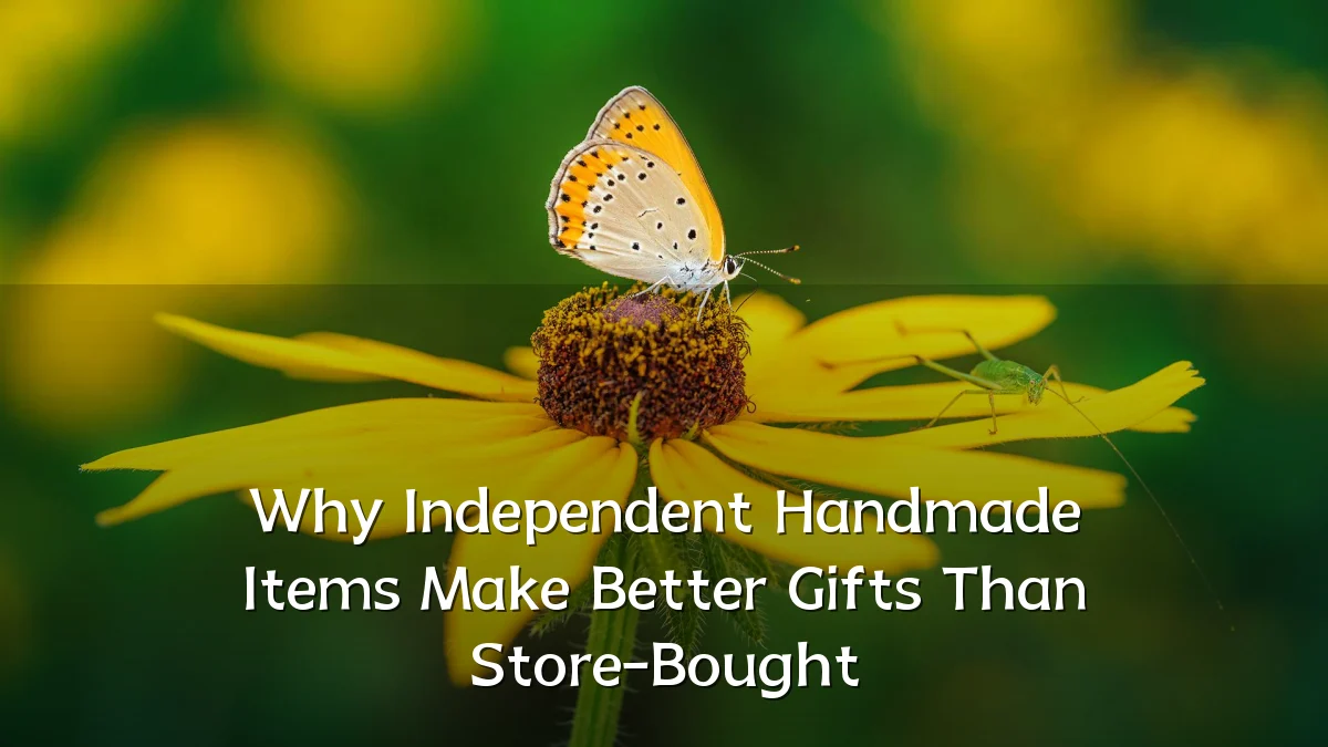 Why Independent Handmade Items Make Better Gifts Than Store-Bought