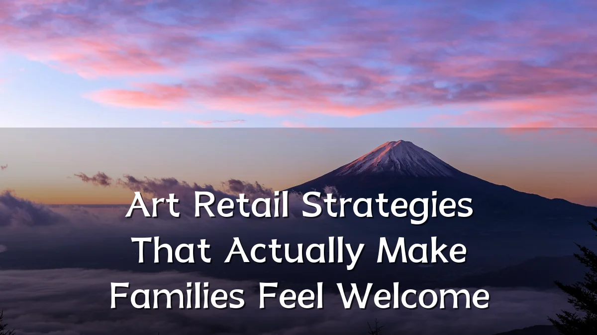 Art Retail Strategies That Actually Make Families Feel Welcome