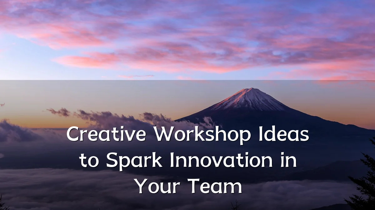 Creative Workshop Ideas to Spark Innovation in Your Team