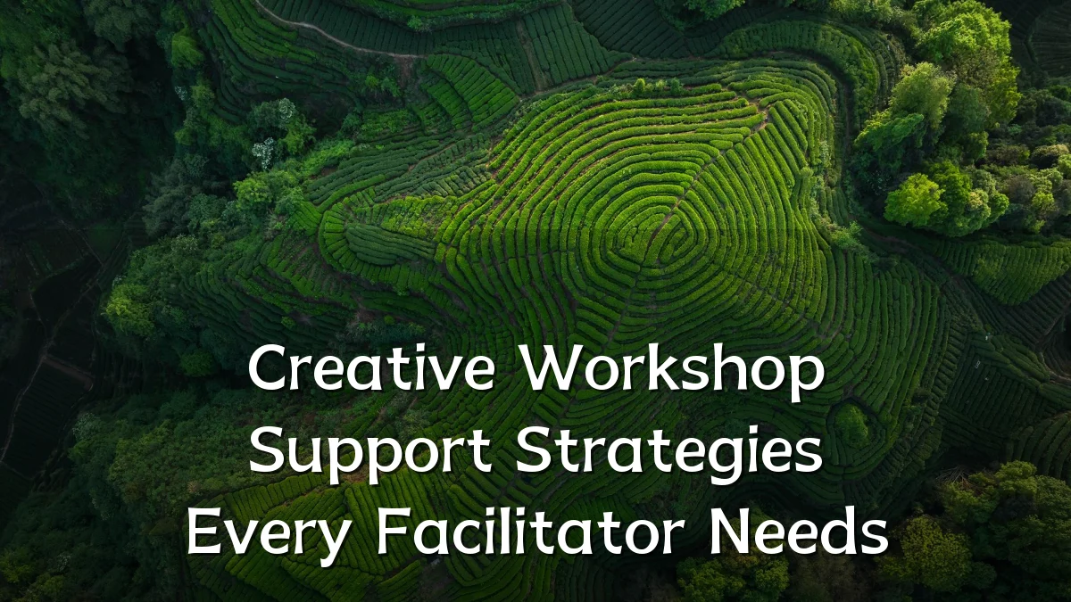 Creative Workshop Support Strategies Every Facilitator Needs