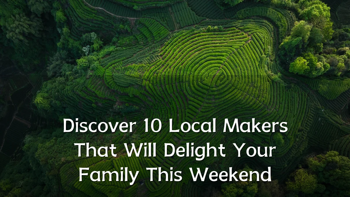 Discover 10 Local Makers That Will Delight Your Family This Weekend