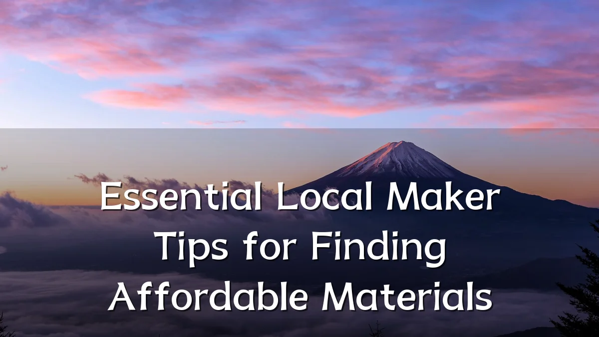 Essential Local Maker Tips for Finding Affordable Materials