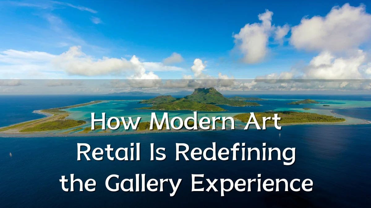 How Modern Art Retail Is Redefining the Gallery Experience