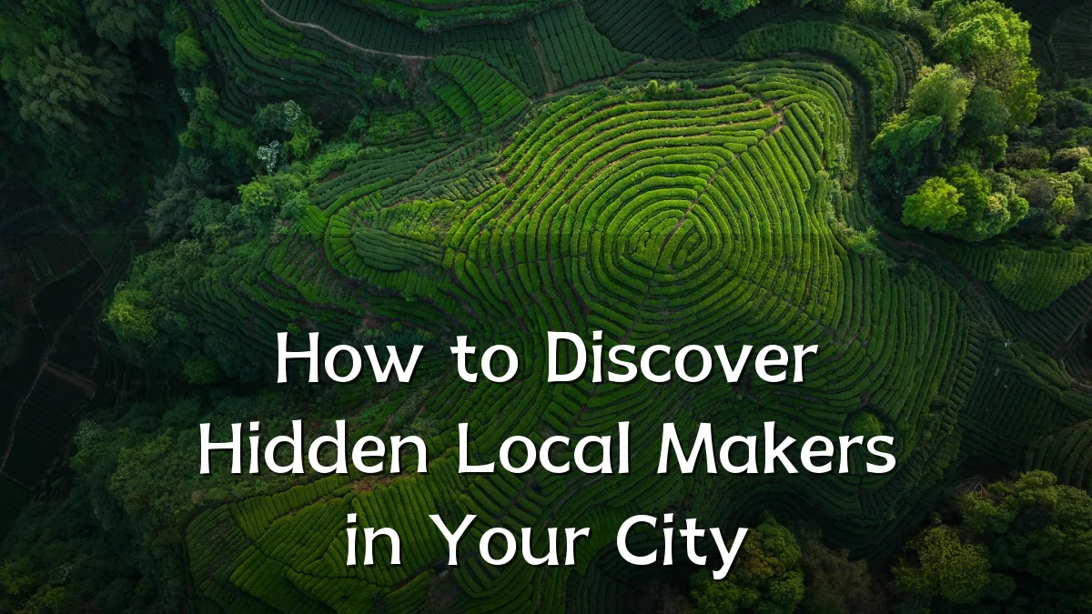 How to Discover Hidden Local Makers in Your City