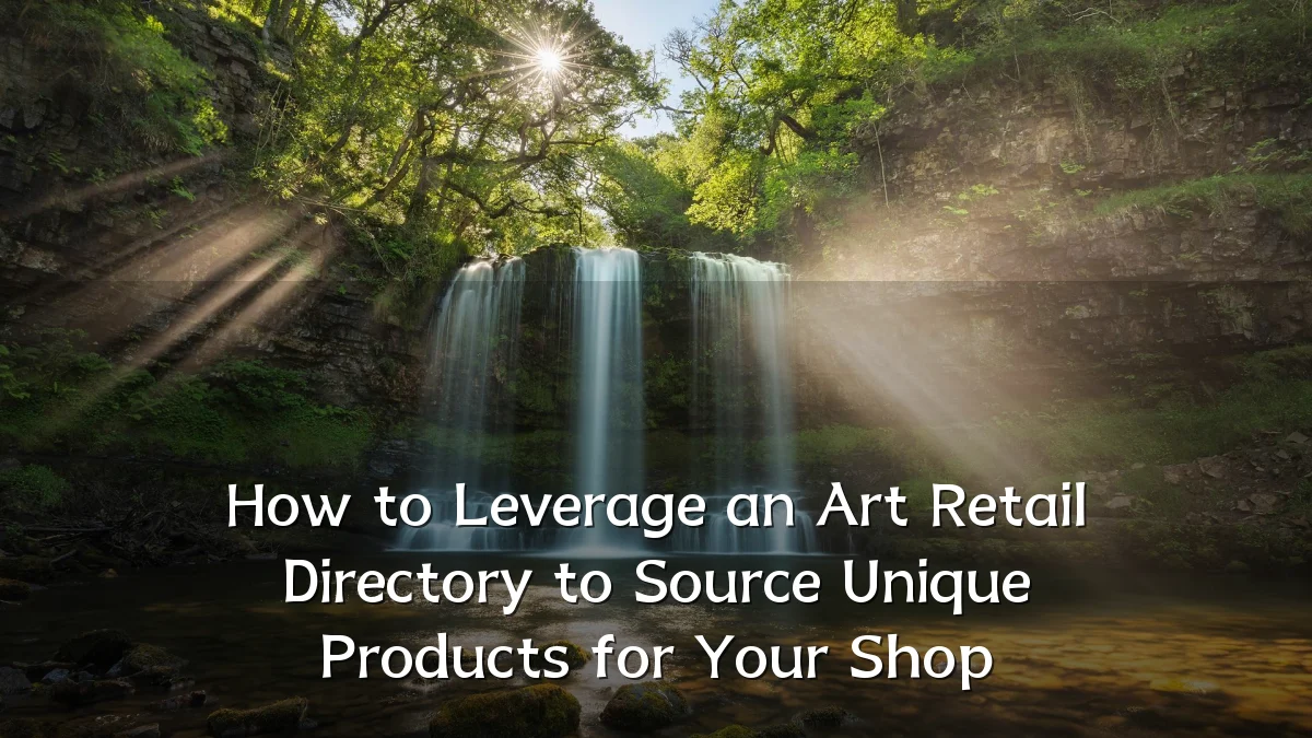 How to Leverage an Art Retail Directory to Source Unique Products for Your Shop