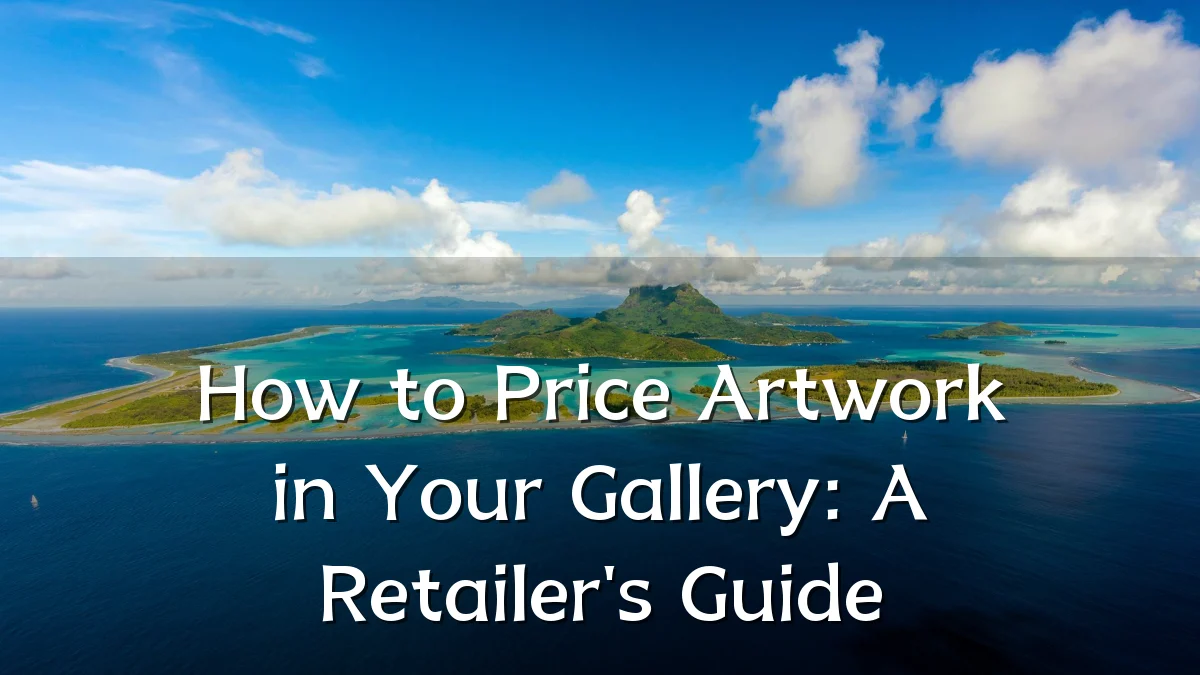 How to Price Artwork in Your Gallery: A Retailer's Guide