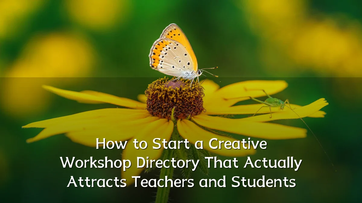How to Start a Creative Workshop Directory That Actually Attracts Teachers and Students