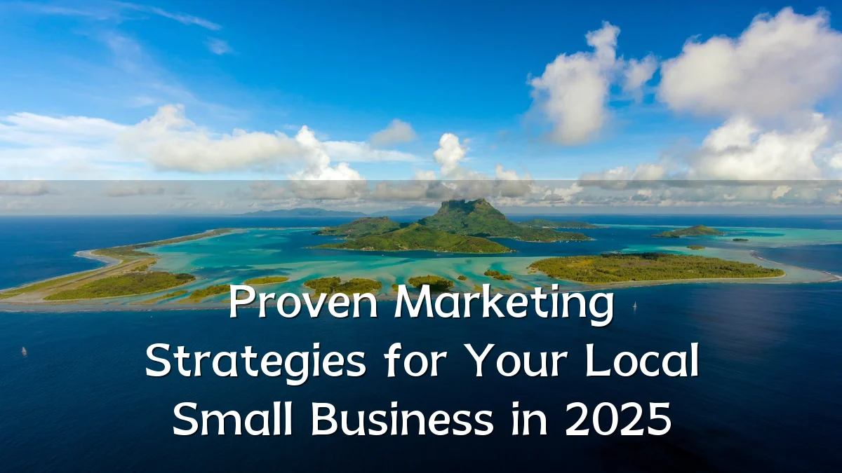 Proven Marketing Strategies for Your Local Small Business in 2025