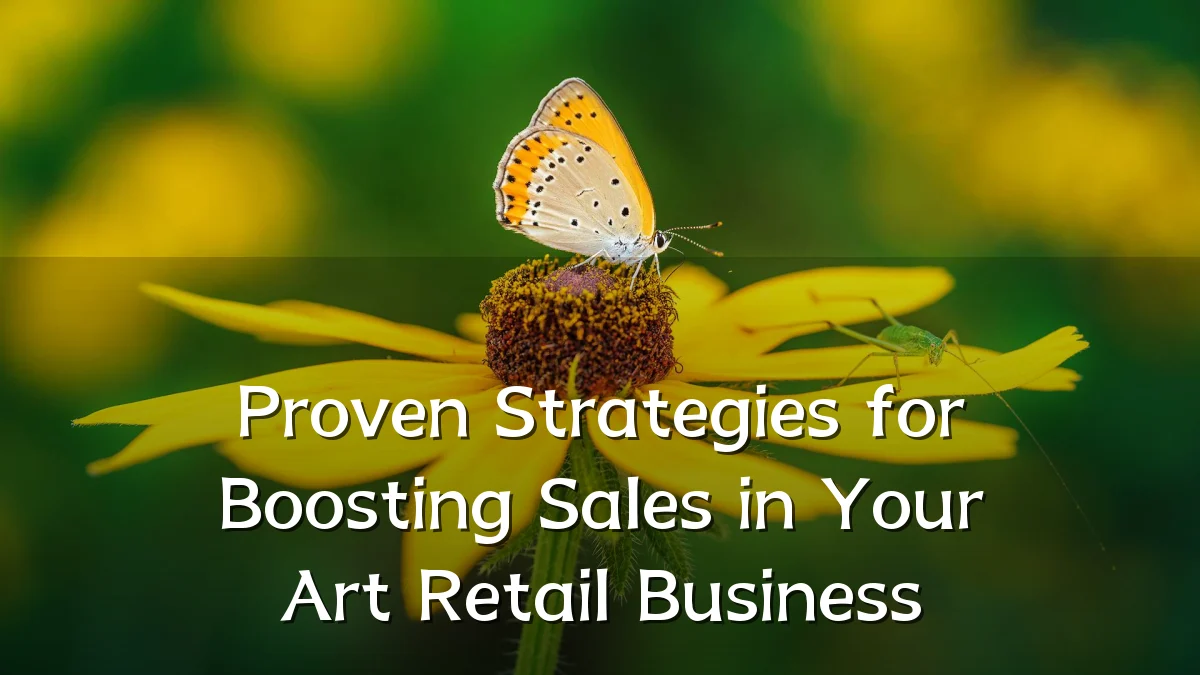 Proven Strategies for Boosting Sales in Your Art Retail Business