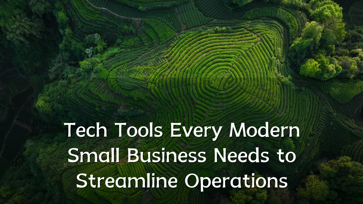 Tech Tools Every Modern Small Business Needs to Streamline Operations
