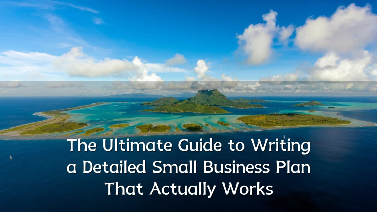 The Ultimate Guide to Writing a Detailed Small Business Plan That Actually Works