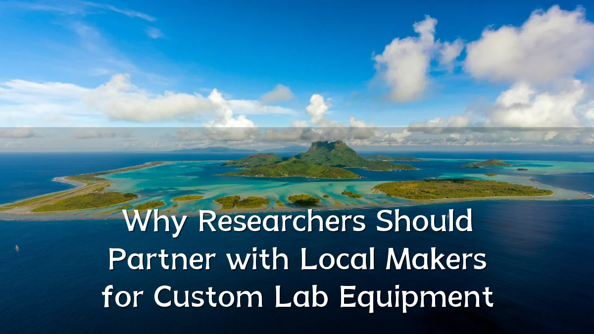 Why Researchers Should Partner with Local Makers for Custom Lab Equipment