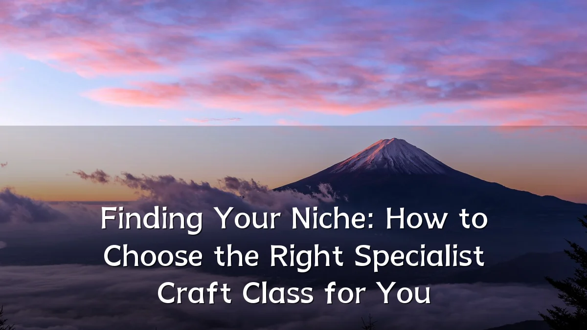 Finding Your Niche: How to Choose the Right Specialist Craft Class for You