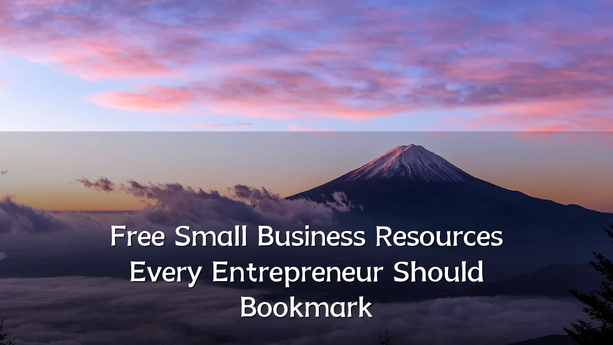 Free Small Business Resources Every Entrepreneur Should Bookmark