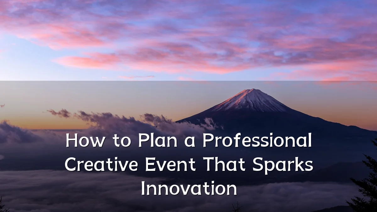 How to Plan a Professional Creative Event That Sparks Innovation
