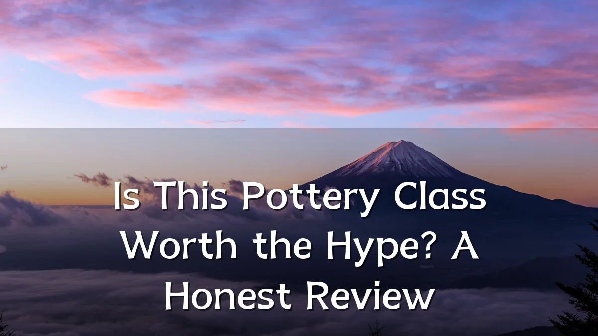 Is This Pottery Class Worth the Hype? A Honest Review