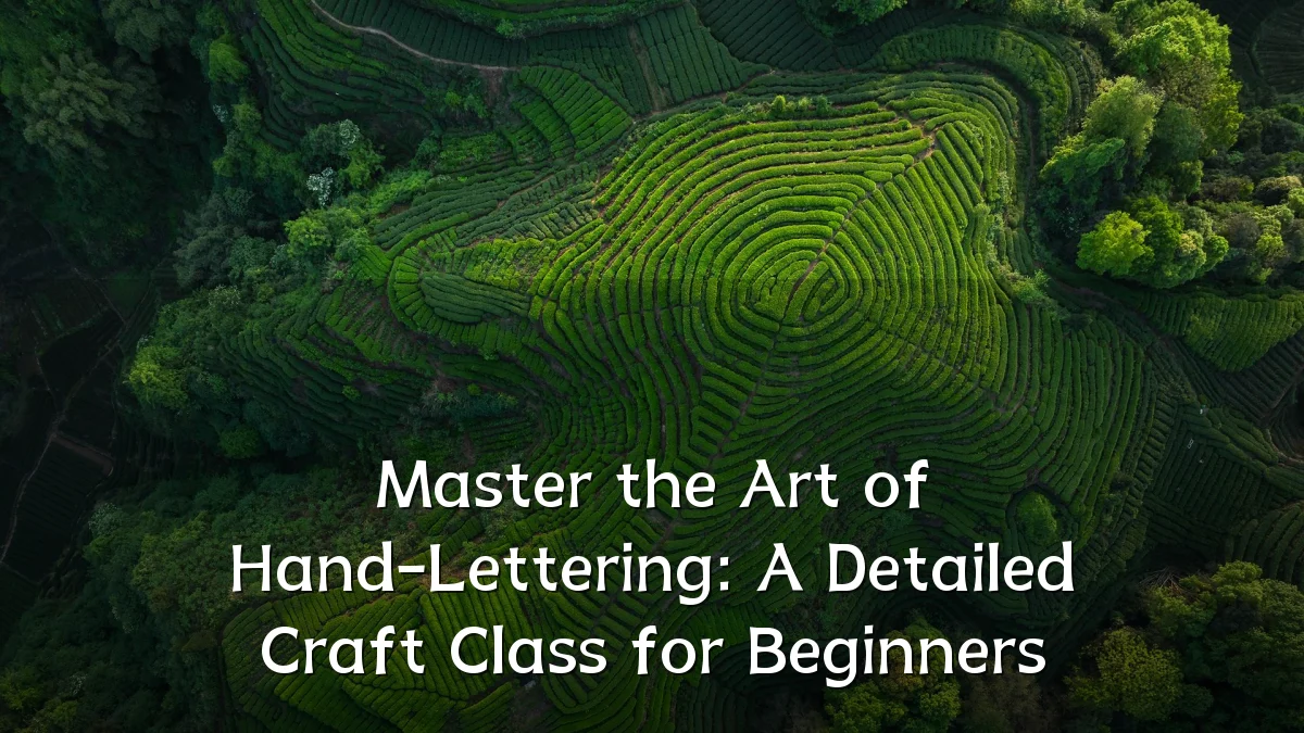 Master the Art of Hand-Lettering: A Detailed Craft Class for Beginners
