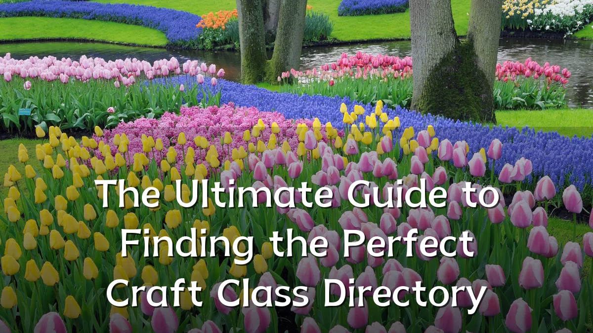 The Ultimate Guide to Finding the Perfect Craft Class Directory